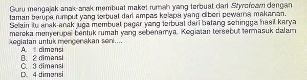 Guru mengajak anak-anak membuat maket rumah yang terbuat dari Styrofoam dengan taman berupa rumpu t yang terbuat dari ampas kelapa yang diberi pewarna makanan.