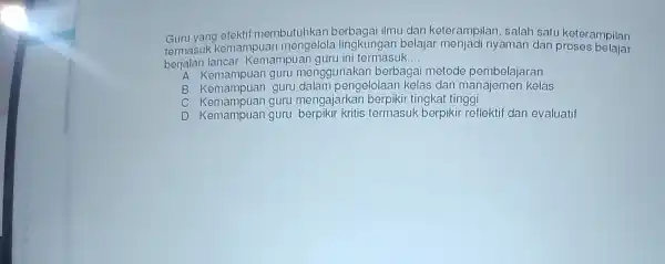 Guru yang efektif membutuhka n berbagai ilmu dai keterampilan , salah satu kete rampilan termasuk kemai mpuan mengelola lingkungan belajar menjad i nyaman dan