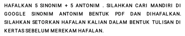 HAFALKAN 5 SINONIM + 5 ANTONIM . SILA HKAN CARI MANDIRI DI GOOGL E SINONIM ANTONIN I BENTUK PDF DAN DIHA FALK AN. SILAHK