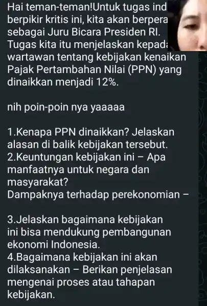 Hai teman-teman!Untuk tugas ind berpikir akan berpera sebagai Juru Bicara Presiden RI. Tugas kita itu menjelaskar kepad wartawan tentang kenaikan Pajak Pertambahai n Nilai