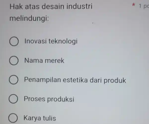 Hak atas desain industri melindungi: Inovasi teknologi Nama merek Penampilan estetika dari produk Proses produksi Karya tulis 1 po