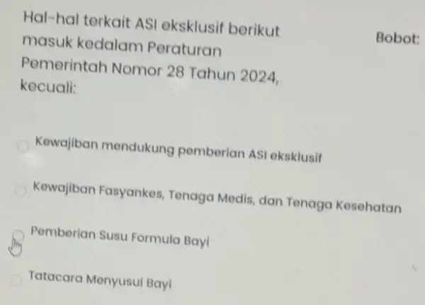 Hal-hal terkait ASI oksklusif berikut masuk kedalam Peraturan Pemerintah Nomor 28 Tahun 2024, kecuali: Kewajiban mendukung pemberian ASI eksklusif Kewajiban Fasyankes Tenaga Medis, dan