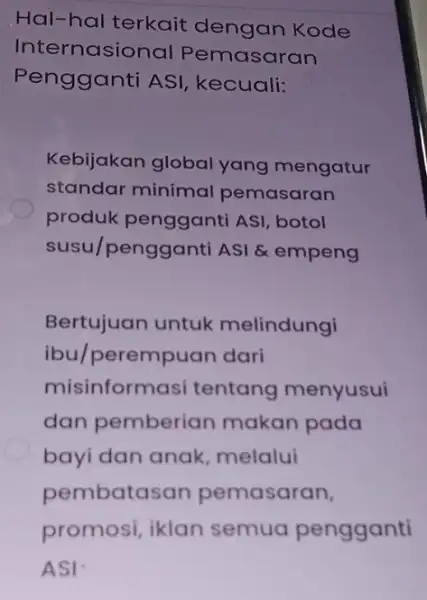 Hal-hal terkait dengan Kode Internasional Pemasaran Pengganti ASI , kecuali: Kebijakan global yang mengatur standar minimal pemasaran produk ASI, botol susu/pengganti ASI & empeng