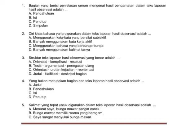 hasil observasi adalah __ 1. Bagian yang berisi penjelasan umum mengenai hasil pengamatan dalam teks laporan A. Pendahuluan B. Isi C. Penutup D. Simpulan