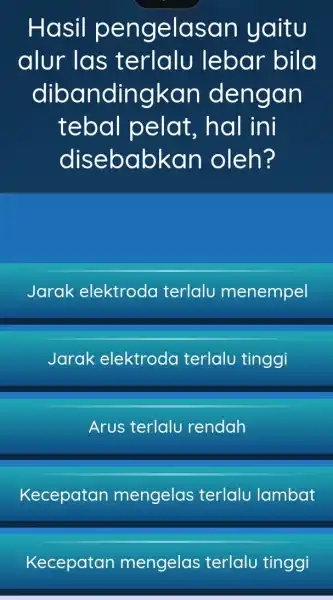 Hasil pengelasar yaitu alur las terlalu lebar bila dibar dingkan dengan tebal pelat, hal ini disebabkan oleh? Jarak elektroda terlalu menempel Jarak elektrodo terlalu