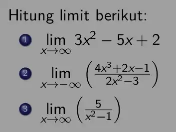 Hitung limit berikut: 1 lim _(xarrow infty )3x^2-5x+2 2 lim _(xarrow -infty )((4x^3+2x-1)/(2x^2)-3) (3) lim _(xarrow infty )((5)/(x^2)-1)