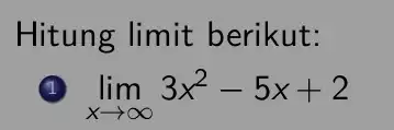 Hitung limit berikut: lim _(xarrow infty )3x^2-5x+2