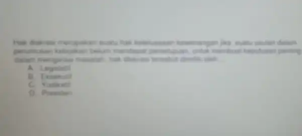 Hua jika suatu usulan dalam p belum mendapar untuk membual keputusan penting manalah, hak diskoes tersebut dimiliki oleh __ A Legisian B Examine C.