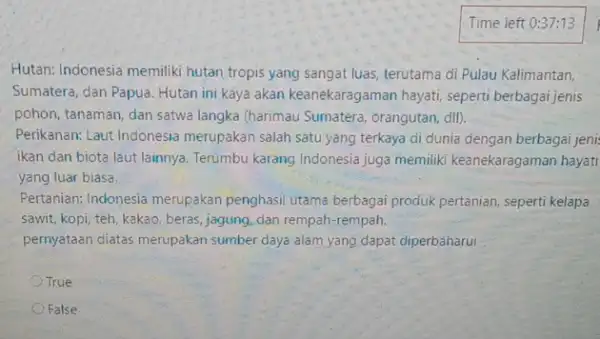 Hutan: Indonesia memiliki hutan tropis yang sangat luas terutama di Pulau Kalimantan, Sumatera, dan Papua. Hutan ini kaya akan keanekaragaman hayati, seperti berbagai jenis