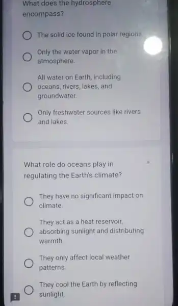 What does the hydrosphere encompass? The solid ice found in polar regions Only the water vapor in the atmosphere. All water on Earth including