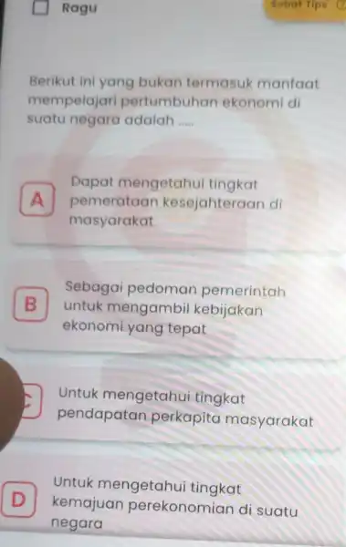 I Ragu Berikut ini yang bukan termasuk manfaat mempelajari pertumbuhan ekonomi di suatu negara adalah __ A masyarakat Dapat mengetahu i tingkat pemerataar kesejahteraan