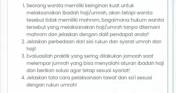 I. Seorang wanita memiliki keinginan kuat untuk melaksanakan ibadah haji/umrah , akan tetapi wanita tesebut tidak memilik mahrom, bagaimana hukum wanita tersebut yang melaksanakan