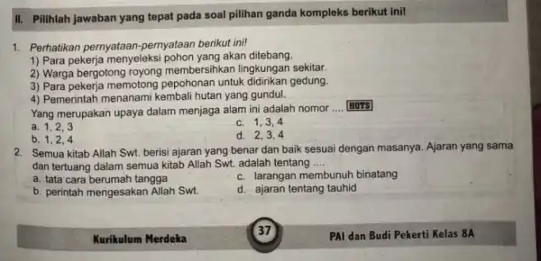 II. Pilihlah jawaban yang tepat pada soal pilihan ganda kompleks berikut inil 1. Perhatikan pernyataan-pernyataan berikut ini! 1) Para pekerja menyeleksi pohon yang akan