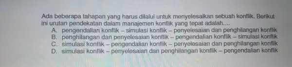 ini irutan pendekata dalam mana jemen konflik yang tepat adalah __ Ada be berapa ta hapan y:ang harus dile lui unti konflik. Berikut pengh