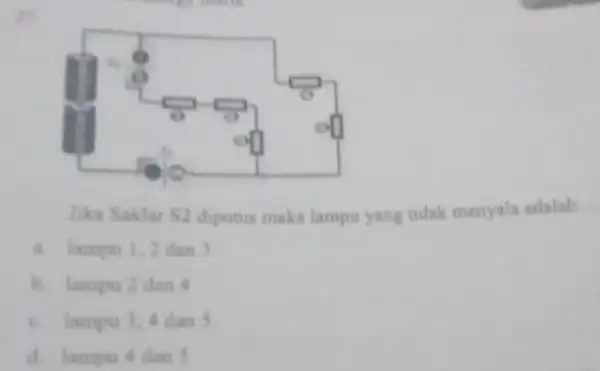 in Jika Saklar S2 diputus maka lampu yang tidak menyala adalah. __ a. lampu 1,2 dan 3 b. lampu 2 dan c. lampu 3,4