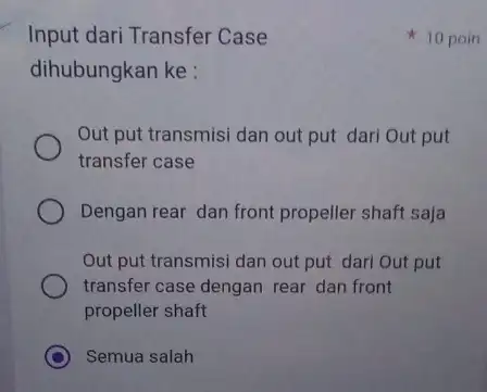 Input dari Transfer Case dihubungkan ke : Out put transmisi dan out put dari Out put transfer case Dengan rear dan front propeller shaft