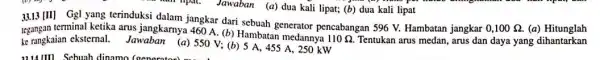 irlipat. Jawaban (a) dua kali lipat; (b) dua kali lipat 33.13 [11] Ggl yang terinduksi dalam jangkar dari sebuah generator pencabangan 596 V.Hambatan jangkar