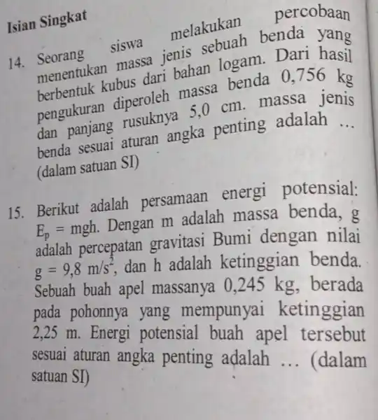 Isian Singkat 14.Seorang siswa melakukan percobaan menentukan massa jenis sebuah benda berbentuk kubus dari bahan logam Dari hasil pengukurar 5,0 cm . massa jenis