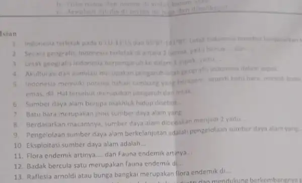 Isian 1. Indonesia terletak pada 6701175 dan 95^circ BT-141^circ BT Letak indonesia tersebut ber 2. Secara geografis, Indonesis terletak di antara 2 benua, yaitu