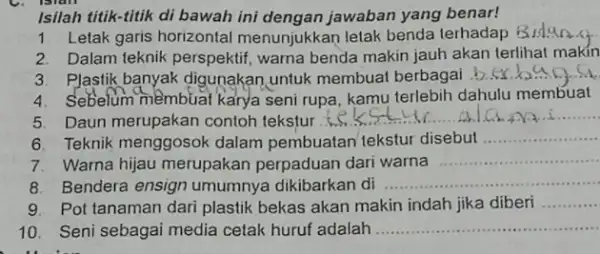 Isilah titik-titik di bawah ini dengan jawaban yang benar! 1. Letak garis horizontal menunjukkan letak benda terhadap Bidan.4 2. Dalam teknik perspektif warna benda