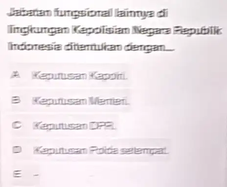 Jabatan fungsional lainnya di lingkungan Kepolisian Negara Republic Indinesia ditentukan dengan... A Kepurusan Yapoiti B Veputusan Memeri c Keputusan DPR D Keputusam Poide sertempat