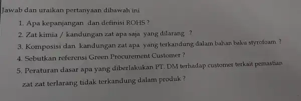 Jawab dan uraikan pertanyaan dibawah ini 1. Apa kepanjangan dan definisi ROHS? 2. Zat kimia / kandungan zat apa saja yang dilarang? 3. Komposisi