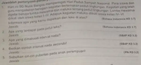 Jawablah pertanya. 1. Hari ini SD Nusa Bangsa memperingat tempeduli Sampah Nasiona Para siswa dan guru mengadakan beragam bertemakan peduti digelar berupa lomba mewarna