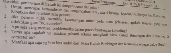 Jawablah pertanyaan di bawah ini dengan benar dan jelas! 1. Untuk mencapai kemandirian dan pengendalian diri, ada 4 bidang layanan Bimbingan dan Konseling Sebutkan