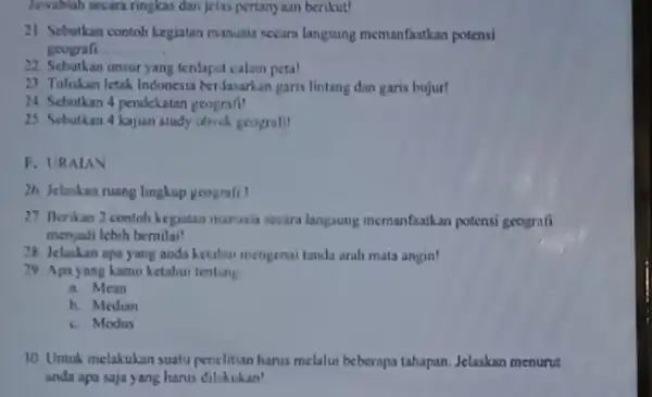 Jawablah secara ringkas dan Jelas pertanyaan berikut! 21. Sebutkan contoh kegiatan memanfaatkan potensi geografi __ 22. Sebutkan unsur yang terlaput calam peta! 23. Tuliskan