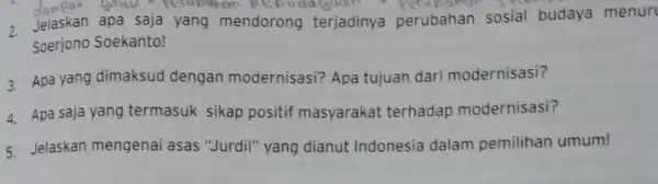 > Jelaskan apa saja yang mendorong terjadinya perubahan sosial budaya menur Soerjono Soekanto! 3. Apa yang dimaksud dengan modernisasi? Apa tujuan dari modernisasi? 4.