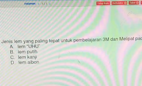 Jenis lem yang paling tepat untuk pembelajaran 3M dan Melipat pac A. lem "UHU" B. lem putih C. lem kanji D. lem aibon