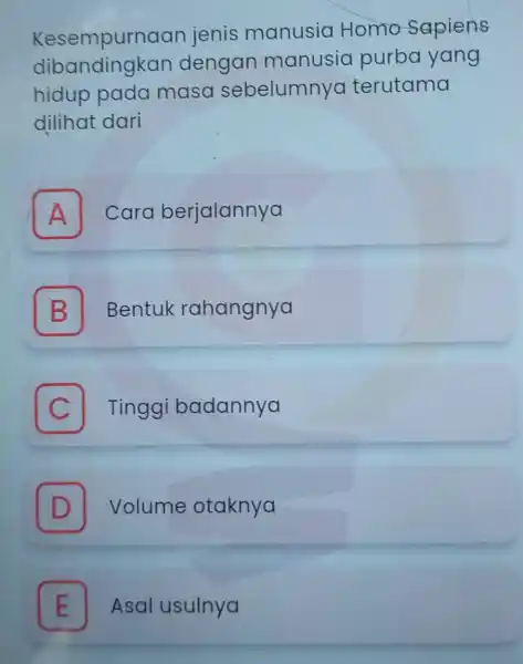 jenis manusia Homo Sapiens dibandingkan dengan manusic purbo yang hidup pada maso sebelumnya terutama dilihat dari A Cara berjalannya A B Bentuk rahangnya B