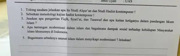 Jenis Ujian 1. Tolong saudara jelaskan apa itu Studi Alqur'an dan Studi Hadist kontemporer! 2. Sebutkar metodologi kajian hadist kontemporer ! 3. Jeaskan apa