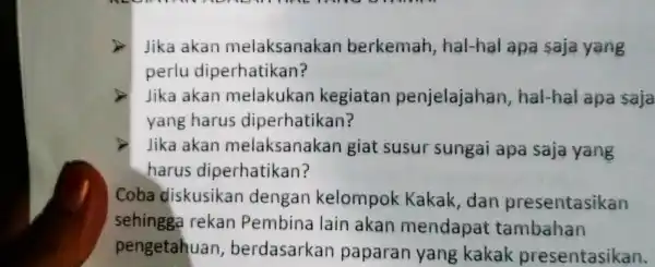 Jika akar melaksanakar berkemah hal-hal apa saja yang oerlu diperhatikan? Jika akan melakukan kegiatar penjelajahan hal-hal apa saja yang harus diperhatikan? Jika akan melaksanakan