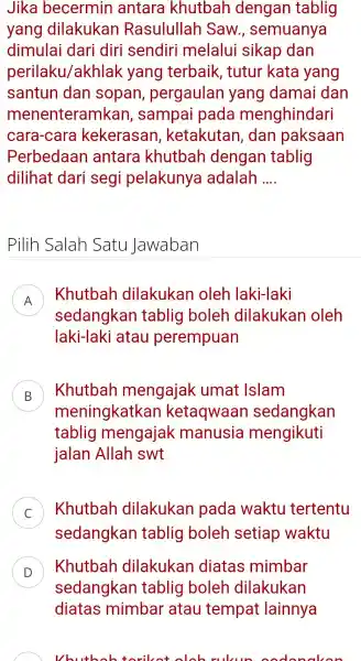 Jika becermin antara khutbah dengan tablig yang dilakukan Rasulullah Saw , semuanya dimulai dari diri sendiri melalui sikap dan perilaku /akhlak yang terbaik ,