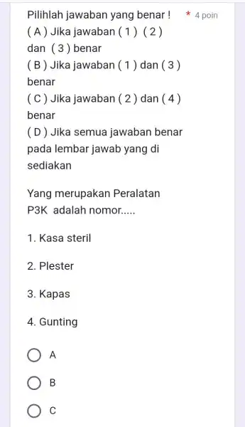 ( A) Jika jawaban (1)(2) dan (3)benar ( B ) Jika jawaban () dan (3) benar ( C ) Jika jawaban (2)dan (4) benar