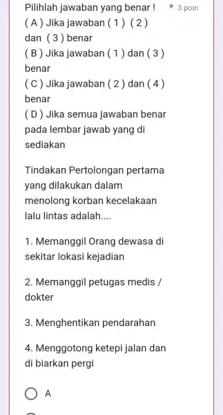 ( A ) Jika jawaban () (2) dan (3)benar ( B ) Jika jawaban () dan (3) benar ( C ) Jika jawaban (