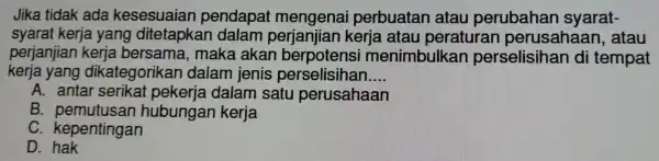 Jika tidak ada kes esuaia in pend apat m lengenai perbuatan atau per uba han syarat- syarat kerja yang dite tapkar I dalam perjanjian