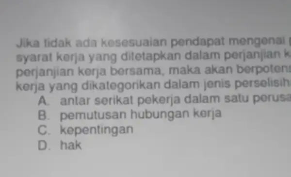 Jika tidak ada kesesuaian pendapat mengenai syarat kerja yang ditetapkan dalam perjanjian k perjanjian maka akan berpoten kerja yang dikategorikan dalam jenis perselisih A.