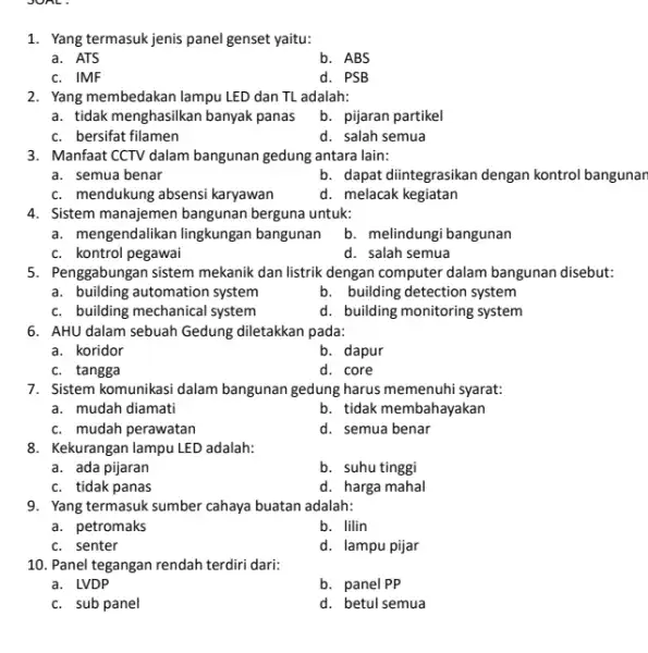 JOAL: 1. Yang termasuk jenis panel genset yaitu: a. ATS b. ABS c. IMF d. PSB 2. Yang membedakan lampu LED dan TL adalah: