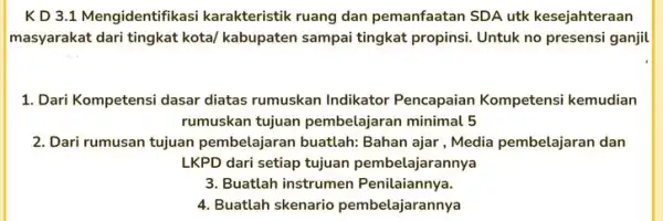 K D 3.1 Mengident fikasi karakteristik ruang dan pemanfaatan SDA utk kesejahteraan masyarakat dari tingkat kotal kabupaten sampai tingkat propinsi. Untuk no presensi ganjil