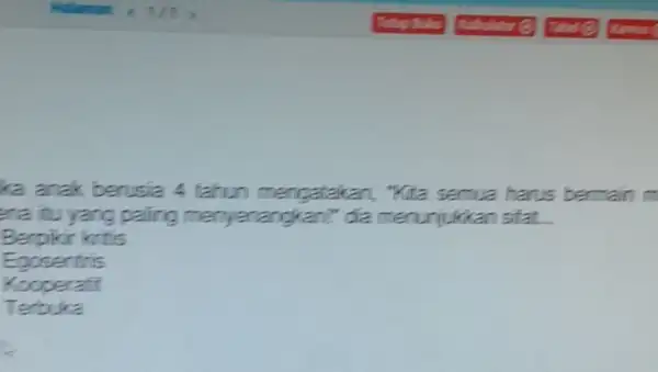 ka anak berusia 4 tahun mengatakan . Kita semua harus bermain m ena itu yang paling menyenangkan?"đĩa menunjukkan sifat. Berpikir kritis Eoosentris Kooperatif Terbuka