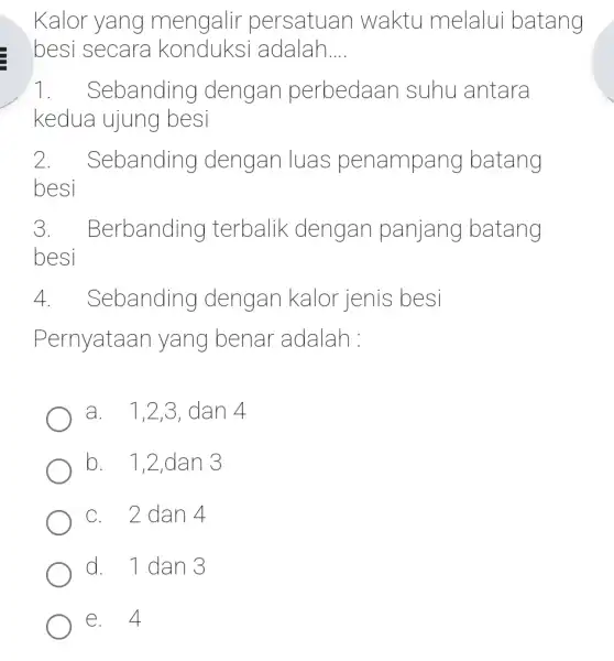 Kalor yang mengalir persatuan waktu melalui batang besi secara adalah. __ 7. Sebanding dengan perbedaan suhu antara kedua ujung besi 2. . Sebanding dengan