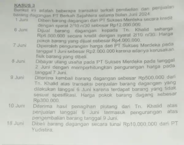 KASUS 3 Berikut ini adalah beberapa terkait pembelian dan penjualan barang dagangan PT Berkah Sejahtera selama 2024: 1 Juni Diber barang daganga n dari