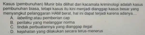 Kasus (pembunuhan ) Munir bila dilihat dari kacamata kriminologi adalah kasus pembunuha in biasa.tetapi kasus itu kini menjadi dianggap kasus besar yang menyangkut pelanggaran