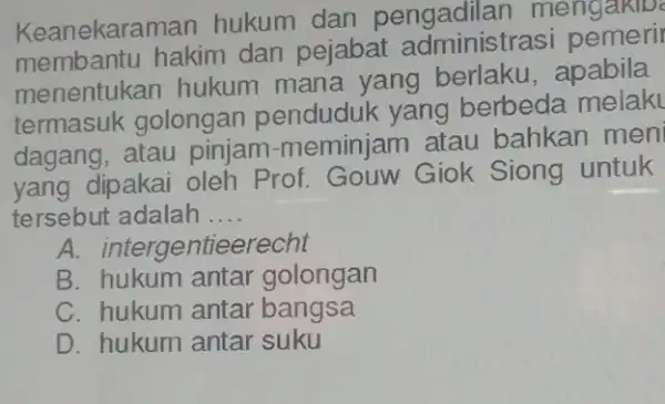 Keanekaraman hukum dan mengaklo membantu hakim dan perabat administrasi menentukan hukum mana yang berlaku, apabila termasuk golongan penduduk yang berbeda melak dagang, atau pinjam-meminjam