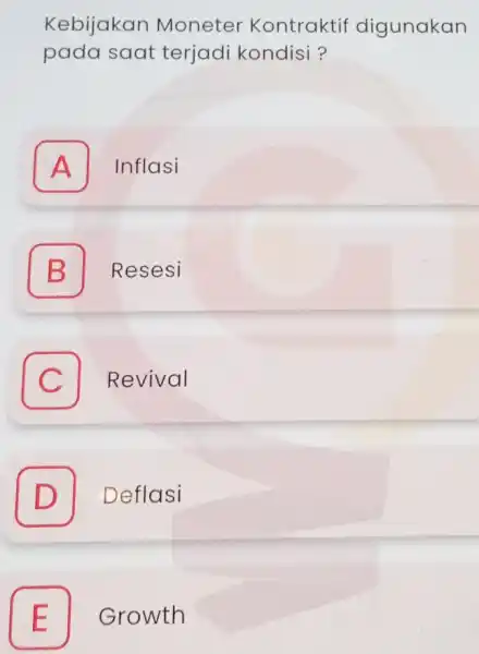 Kebijakan Moneter Kontraktif digunakan pada saat terjadi kondisi? A Inflasi A B Resesi C Revival D Deflasi D E Growth E