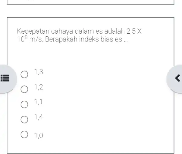 Kecepatan cahaya dalam es adalah 2,5X 10^8m/s Berapakah indeks bias es __ 1,3 1.2 1,1 1,4 1.0