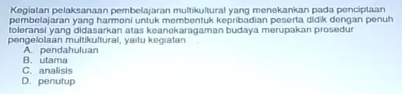 Kegiatan pelaksanaan pembelajaran multikullural yang menekankan pada penciptaan pembelajaran yang harmoni untuk membentuk kepribadian peserta didik dengan penuh pengelolaan multikultural, yaitu kegialan __ toleransi