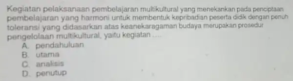 Kegiatan pelaksanaan pembelajaran multikultura yang menekankan pada penciptaan pembelajaran yang harmoni untuk kepribadian peserta didik dengan penuh toleransi yang didasarkan atas keanekaragama budaya merupakan